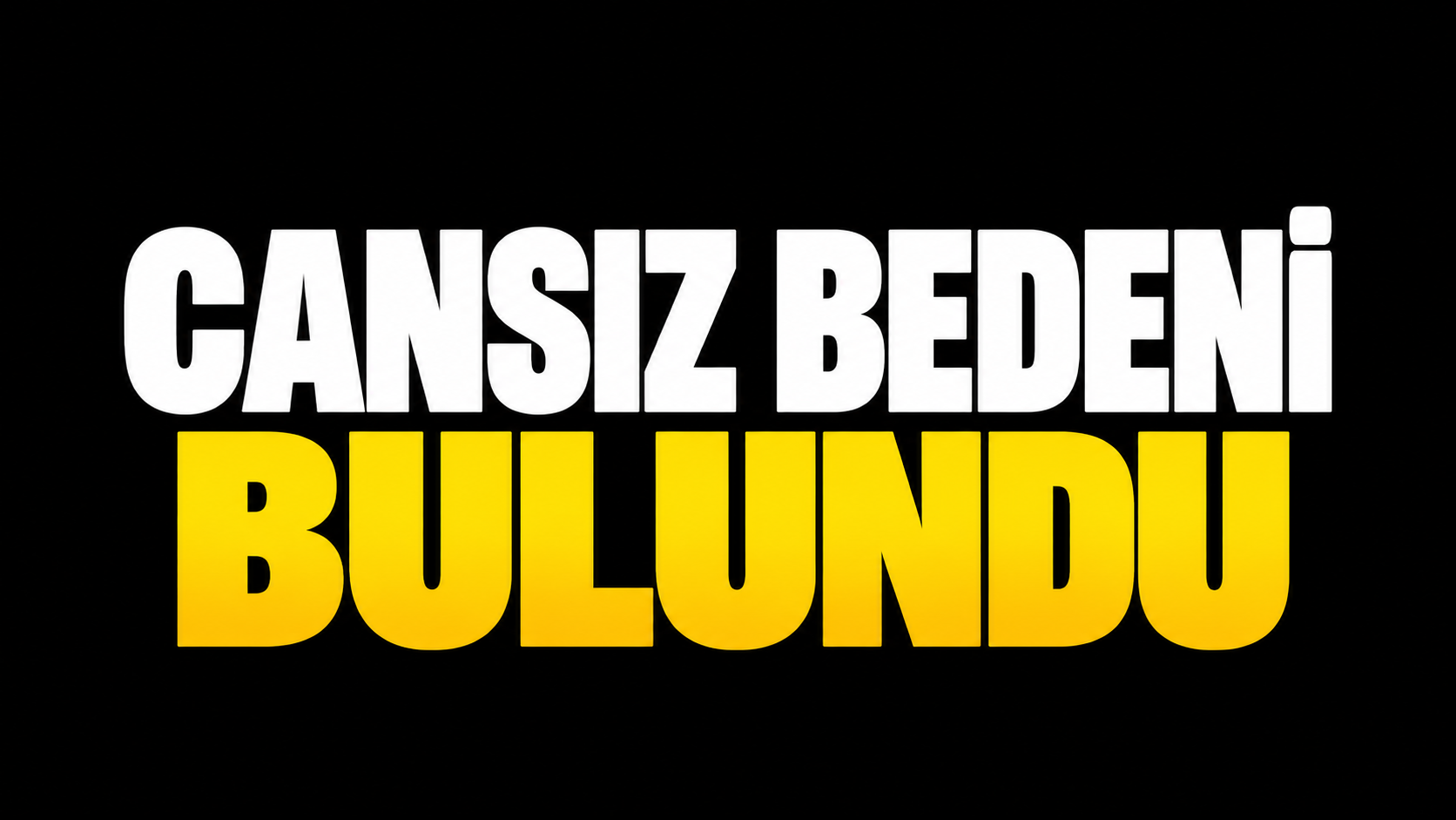 Cansız bedeni bulundu